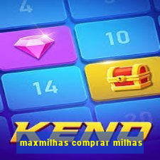 maxmilhas comprar milhas